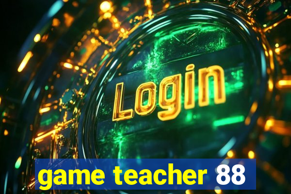 game teacher 88